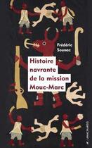 Couverture du livre « Histoire navrante de la mission Mouc-Marc » de Frederic Sounac aux éditions Anacharsis