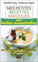 Couverture du livre « Mes petites recettes magiques : mes petites recettes magiques aux huiles essentielles » de Catherine Dupin et Daniele Festy aux éditions Leduc