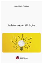 Couverture du livre « La puissance des idéologies » de Jean Clovis Ouabo aux éditions Chapitre.com