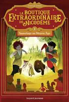 Couverture du livre « La boutique extraordinaire de Nicodème Tome 2 : sauvetage au Moyen Age » de Nathalie Somers aux éditions Bayard Jeunesse