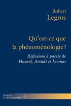 Couverture du livre « Qu'est-ce que la phénoménologie ? réflexions à partir de Husserl, Arendt et Levinas » de Robert Legros aux éditions Hermann