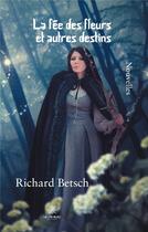 Couverture du livre « La fee des fleurs et autres destins » de Betsch Richard aux éditions Le Lys Bleu
