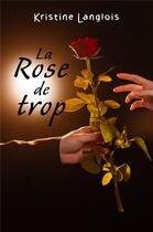 Couverture du livre « La rose de trop » de Kristine Langlois aux éditions Librinova