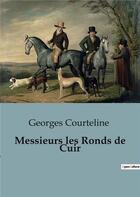 Couverture du livre « Messieurs les Ronds de Cuir » de Georges Courteline aux éditions Culturea