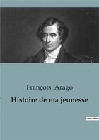 Couverture du livre « Histoire de ma jeunesse » de Francois Arago aux éditions Shs Editions