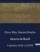 Couverture du livre « Atrevés do Brasil : Capitulos XLIII a LXXXII » de Olavo Bilac Manoel Bonfim aux éditions Culturea