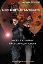 Couverture du livre « Les explorateurs : huit nouvelles de science-fiction » de Alan Spade aux éditions Emmanuel Guillot