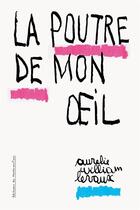 Couverture du livre « La poutre de mon oeil » de Aurelie Wiliam Levaux aux éditions Le Monte En L'air