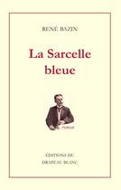 Couverture du livre « La sarcelle bleue » de Rene Bazin aux éditions Le Drapeau Blanc