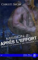 Couverture du livre « Quand la mission se termine t.2 ; mission 2 : après l'effort » de Christi Snow aux éditions Juno Publishing