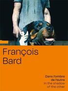 Couverture du livre « François Bard : dans l'ombre de l'autre » de Cyrille Gouyette aux éditions Hartpon