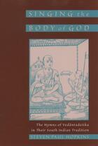 Couverture du livre « Singing the Body of God: The Hymns of Vedantadesika in Their South Ind » de Hopkins Steven Paul aux éditions Oxford University Press Usa