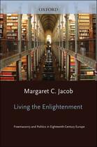 Couverture du livre « Living the Enlightenment: Freemasonry and Politics in Eighteenth-Centu » de Jacob Margaret C aux éditions Oxford University Press Usa