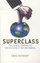 Couverture du livre « SUPERCLASS - THE GLOBAL POWER ELITE AND THE WORLD THEY ARE MAKING » de David Rothkopf aux éditions Little Brown Uk