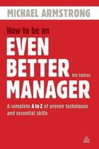 Couverture du livre « How to Be an Even Better Manager » de Michael Armstrong aux éditions Kogan Page Digital