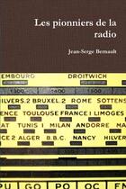 Couverture du livre « Les pionniers de la radio » de Jean-Serge Bernault aux éditions Lulu