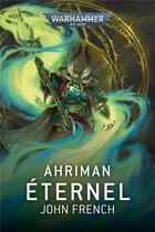 Couverture du livre « Ahriman : l'éternel » de John French aux éditions Black Library