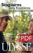 Couverture du livre « Stagiaires sans frontières ; le guide du stage en solidarité internationale (2e édition) » de Alexandre Chouinard aux éditions Ulysse