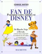 Couverture du livre « Pourquoi Votre Enfant Est-Il Fan De Disney » de Edwige Antier aux éditions Hachette Pratique