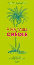 Couverture du livre « À ma table créole : recettes iconiques des îles » de Suzy Palatin aux éditions Hachette Pratique