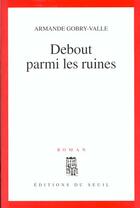 Couverture du livre « Debout parmi les ruines » de Armande Gobry-Valle aux éditions Seuil