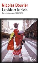 Couverture du livre « Le vide et le plein ; carnets du Japon (1964-1970) » de Nicolas Bouvier aux éditions Folio