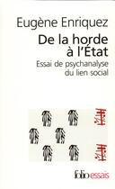 Couverture du livre « De la horde a l'etat - essai de psychanalyse du lien social » de Eugene Enriquez aux éditions Folio