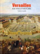 Couverture du livre « Versailles ; 400 ans d'histoire » de Frederic Lacaille aux éditions Gallimard