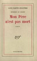 Couverture du livre « Mon Pere N'Est Pas Mort (Memoires De Filipin) » de Martin-Chauff L aux éditions Gallimard