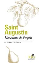 Couverture du livre « L'aventure de l'esprit et autres confessions » de Saint Augustin aux éditions Folio