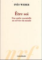 Couverture du livre « Être soi : une quête essentielle au service du monde » de Ines Weber aux éditions Gallimard