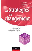 Couverture du livre « Les stratégies de changement ; l'hypercube du changement gagnant » de David Autissier et Jean-Michel Moutot et Faouzi Bensebaa aux éditions Dunod