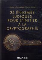 Couverture du livre « 25 énigmes ludiques pour s'initier à la cryptographie » de Pascal Lafourcade et Malika More aux éditions Dunod
