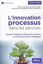 Couverture du livre « L'innovation processus dans les services ; nouvelle réingénierie radicale des processus au service des percées stratégiques » de Florent Meyer aux éditions Afnor