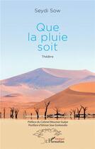Couverture du livre « Que la pluie soit » de Seydi Sow aux éditions L'harmattan