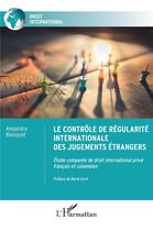 Couverture du livre « Le contrôle de régularité internationale des jugements étrangers : Etude comparée de droit international privé français et colombien » de Alejandra Blanquet aux éditions L'harmattan