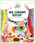 Couverture du livre « Ma cabane récup' : la deuxième vie des objets recyclés » de Marion Barraud et Virginie Le Pape aux éditions Casterman