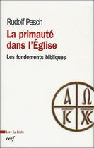 Couverture du livre « La primauté dans l'Eglise ; les fondements bibliques » de Rudolph Pesch aux éditions Cerf