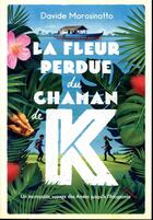 Couverture du livre « La fleur perdue du chaman K » de Davide Morosinotto aux éditions Ecole Des Loisirs