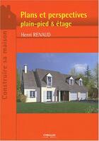 Couverture du livre « Plans et perspectives - plain-pied et etage » de Henri Renaud aux éditions Eyrolles