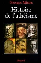 Couverture du livre « Histoire de l'atheisme » de Georges Minois aux éditions Fayard