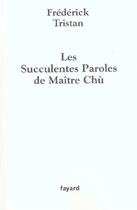 Couverture du livre « Les Succulentes Paroles de Maître Chù » de Frederick Tristan aux éditions Fayard