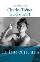 Couverture du livre « Charles Trénet à ciel ouvert » de Jean-Philippe Segot aux éditions Fayard