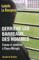 Couverture du livre « Derriere les barreaux, des hommes - femme et aumonier a fleury-merogis » de Le Bourgeois I. aux éditions Desclee De Brouwer