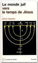 Couverture du livre « Le monde juif vers le temps de Jésus » de Charles Guignebert aux éditions Albin Michel