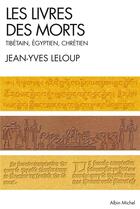 Couverture du livre « Les livres des morts ; tibétain, égyptien, chrétien » de Jean-Yves Leloup aux éditions Albin Michel