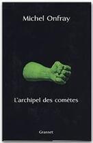 Couverture du livre « L'archipel des comètes » de Michel Onfray aux éditions Grasset