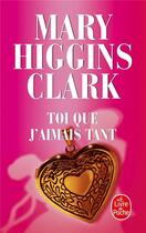 Couverture du livre « Toi que j'aimais tant » de Mary Higgins Clark aux éditions Le Livre De Poche