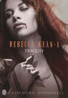 Couverture du livre « Rebecca Kean Tome 1 : traquée » de Cassandra O'Donnell aux éditions J'ai Lu
