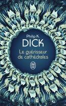 Couverture du livre « Le guerisseur de cathédrales » de Philip K. Dick aux éditions J'ai Lu